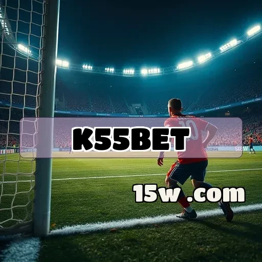 k55bet: Apostas Esportivas que Transformam Emoção em Vitórias